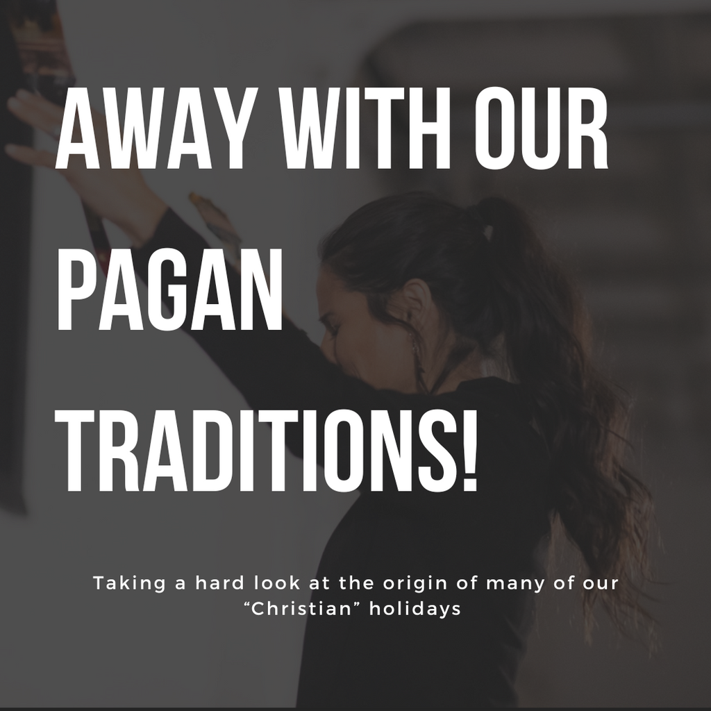 Away With Our Pagan Traditions!
