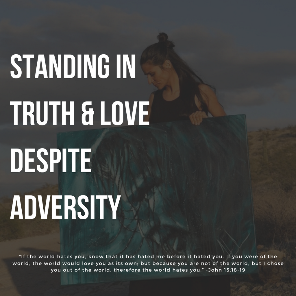 Standing in Truth & Love Despite Adversity
